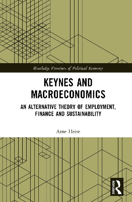 Keynes and Macroeconomics: An Alternative Theory of Employment, Finance and Sustainability