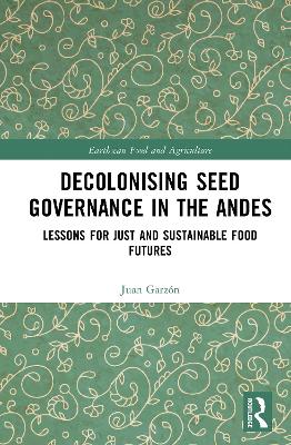 Decolonising Seed Governance in the Andes: Lessons for Just and Sustainable Food Futures