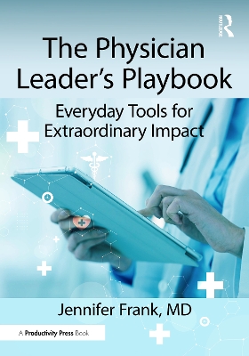 Physician Leader's Playbook: Everyday Tools for Extraordinary Impact
