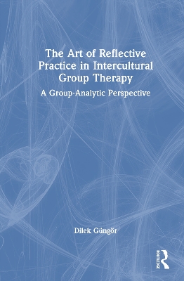 Art of Reflective Practice in Intercultural Group Therapy: A Group-Analytic Perspective