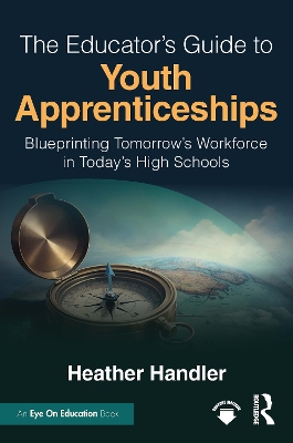 Educators Guide to Youth Apprenticeships: Blueprinting Tomorrows Workforce in Todays High Schools