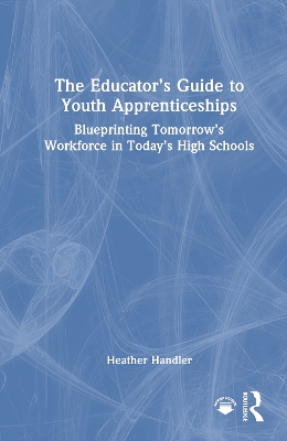 Educators Guide to Youth Apprenticeships: Blueprinting Tomorrows Workforce in Todays High Schools