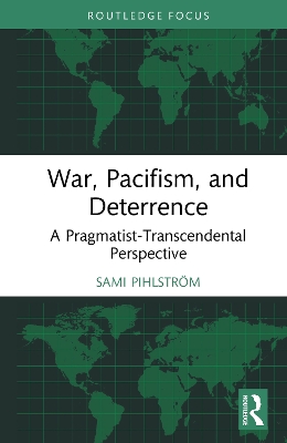War, Pacifism, and Deterrence: A Pragmatist-Transcendental Perspective