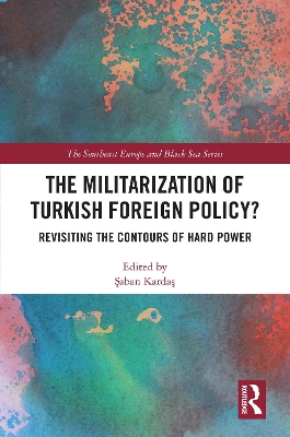 Militarization of Turkish Foreign Policy?: Revisiting the Contours of Hard Power