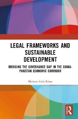 Legal Frameworks and Sustainable Development: Bridging the Governance Gap in the China-Pakistan Economic Corridor