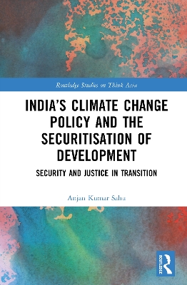 Indias Climate Change Policy and the Securitisation of Development: Security and Justice in Transition