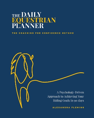 Daily Equestrian Planner: A Psychology-Driven Approach to Achieving Your Riding Goals in 90 Days