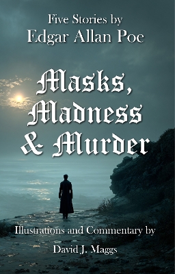 Masks, Madness & Murder: Five Stories By Edgar Allan Poe