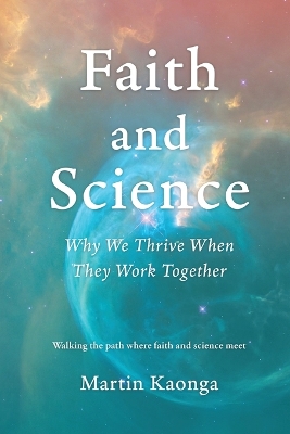 Faith and Science: Why We Thrive When They Work Together