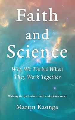 Faith and Science: Why We Thrive When They Work Together