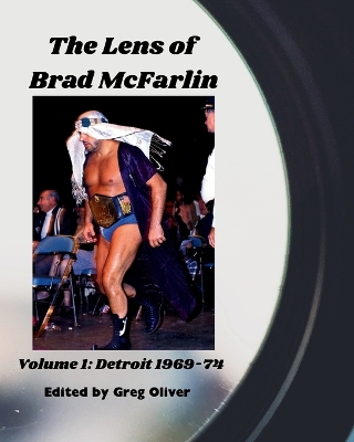 Lens of Brad McFarlin: Volume 1 Detroit territory 1969-74