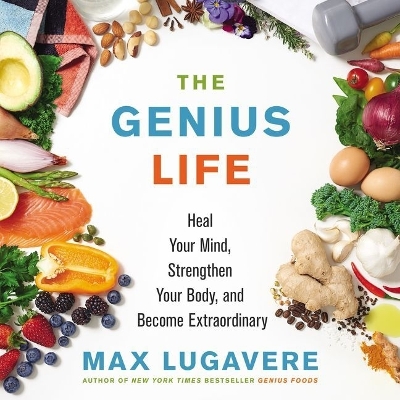 Genius Life: Heal Your Mind, Strengthen Your Body, and Become Extraordinary Unabridged edition