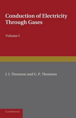 Conduction of Electricity through Gases: Volume 1, Ionisation by Heat and  Light 3rd Revised edition