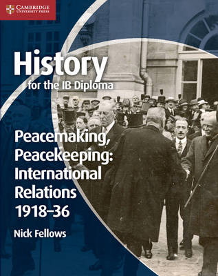 History for the IB Diploma: Peacemaking, Peacekeeping: International  Relations 191836