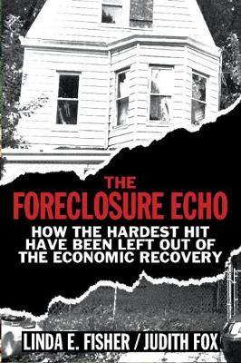 Foreclosure Echo: How the Hardest Hit Have Been Left Out of the Economic Recovery