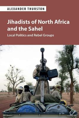 Jihadists of North Africa and the Sahel: Local Politics and Rebel Groups