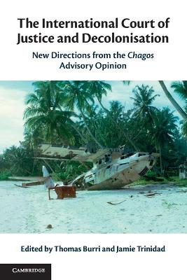 International Court of Justice and Decolonisation: New Directions from the Chagos Advisory Opinion