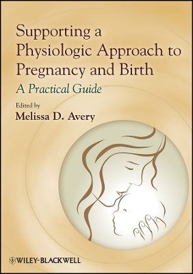 Supporting a Physiologic Approach to Pregnancy and Birth: A Practical Guide