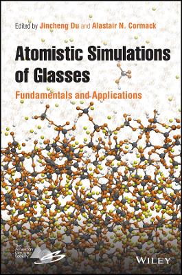 Atomistic Simulations of Glasses - Fundamentals and Applications: Fundamentals and Applications