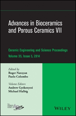 Advances in Bioceramics and Porous Ceramics VII - Ceramic Engineering and   Science Proceedings, V 35  Issue 5: Ceramic Engineering and Science Proceedings, Volume 35 Issue 5 Volume 35, Issue 5, Volume 35, Issue 5