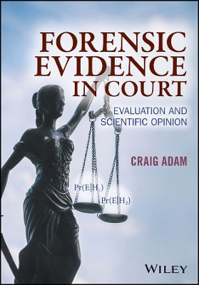 Forensic Evidence in Court - Evaluation and Scientific Opinion: Evaluation and Scientific Opinion