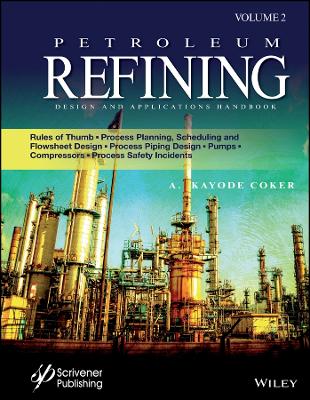 Petroleum Refining Design and Applications Handboo k: Rules of Thumb,   Process Planning, Scheduling, a nd Flowsheet Design, Process Piping Design,   Pumps,: Rules of Thumb, Process Planning, Scheduling, and Flowsheet Design, Process   Piping Design, Pumps, Compressors, and Process Safety Incidents Volume 2