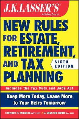 J.K. Lasser's New Rules for Estate, Retirement, and Tax Planning 6th edition