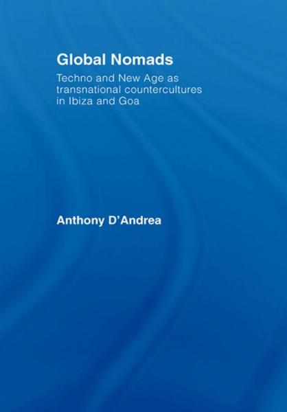 Global Nomads: Techno and New Age as Transnational Countercultures in Ibiza and Goa