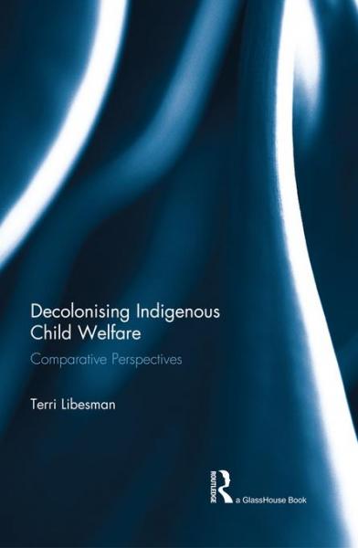 Decolonising Indigenous Child Welfare: Comparative Perspectives