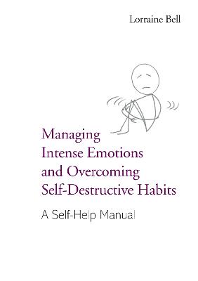Managing Intense Emotions and Overcoming Self-Destructive Habits: A Self-Help Manual