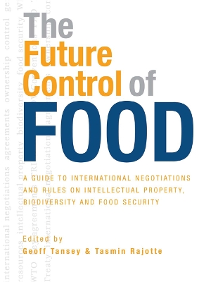 Future Control of Food: A Guide to International Negotiations and Rules on Intellectual Property, Biodiversity and Food Security