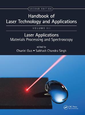 Handbook of Laser Technology and Applications: Lasers Applications: Materials Processing and Spectroscopy (Volume Three) 2nd edition