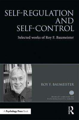 Self-Regulation and Self-Control: Selected works of Roy F. Baumeister