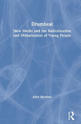 Drumbeat: New Media and the Radicalization and Militarization of Young People