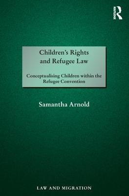 Children's Rights and Refugee Law: Conceptualising Children within the Refugee Convention
