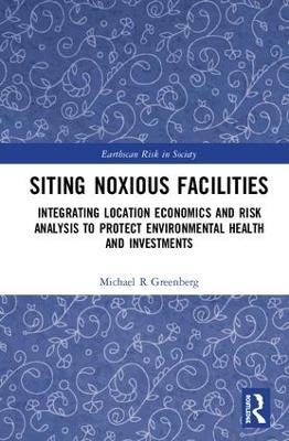 Siting Noxious Facilities: Integrating Location Economics and Risk Analysis to Protect Environmental  Health and Investments