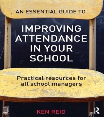 Essential Guide to Improving Attendance in your School: Practical resources for all school managers