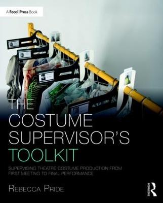 Costume Supervisors Toolkit: Supervising Theatre Costume Production from First Meeting to Final Performance