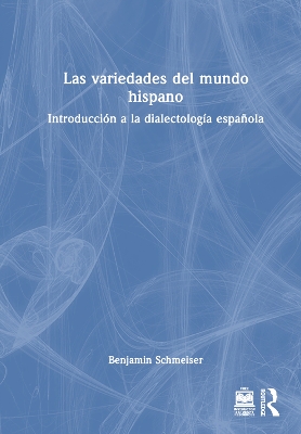 Las variedades del mundo hispano: Introducci&oacute;n a la dialectolog&iacute;a espa&ntilde;ola