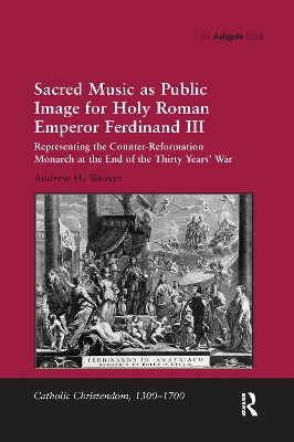 Sacred Music as Public Image for Holy Roman Emperor Ferdinand III: Representing the Counter-Reformation Monarch at the End of the Thirty Years'  War