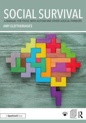 Social Survival: A Manual for those with Autism and Other Logical Thinkers: A Manual for those with Autism and Other Logical Thinkers