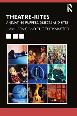 Theatre-Rites: Animating Puppets, Objects and Sites