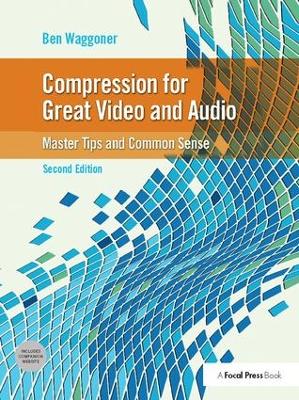 Compression for Great Video and Audio: Master Tips and Common Sense 2nd edition