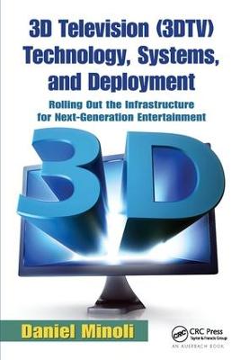 3D Television (3DTV) Technology, Systems, and Deployment: Rolling Out the Infrastructure for Next-Generation Entertainment