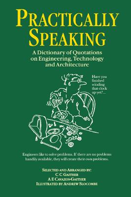 Practically Speaking: A Dictionary of Quotations on Engineering, Technology and Architecture