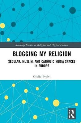 Blogging My Religion: Secular, Muslim, and Catholic Media Spaces in Europe