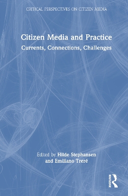 Citizen Media and Practice: Currents, Connections, Challenges