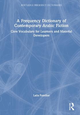 Frequency Dictionary of Contemporary Arabic Fiction: Core Vocabulary for Learners and Material Developers