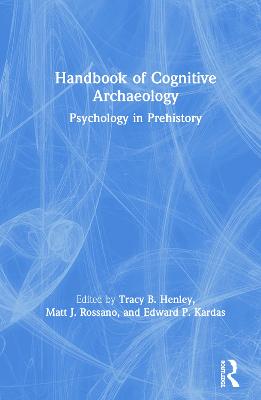 Handbook of Cognitive Archaeology: Psychology in Prehistory