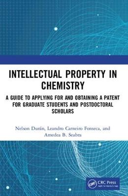 Intellectual Property in Chemistry: A Guide to Applying for and Obtaining a Patent for Graduate Students and  Postdoctoral Scholars